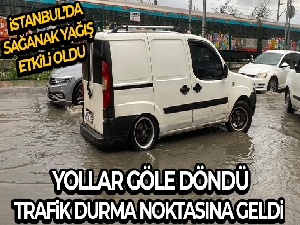 İstanbul'da sağanak yağış: Yollar göle döndü, trafik durma noktasına geldi