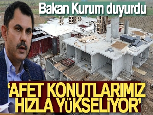 Bakan Kurum: 'Afet konutlarımız hızla yükseliyor'