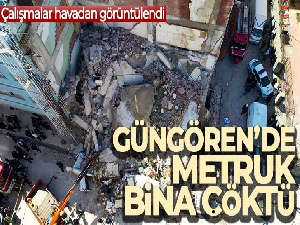 Güngören'de çöken metruk bina ve çalışmalar havadan görüntülendi