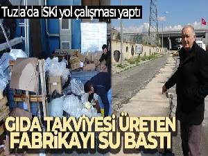 Tuzla'da İSKİ yol çalışması yaptı, gıda takviyesi üreten fabrikayı su bastı
