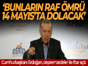 Cumhurbaşkanı Erdoğan: 'Bunların raf ömrü inşallah 14 Mayıs'ta dolacak'
