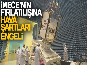 Yerli ve milli uydu İMECE'nin uzaya fırlatılışı ertelendi