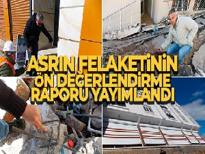 Asrın felaketinin ön değerlendirme raporu yayımlandı