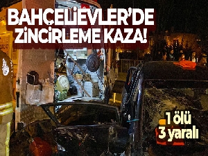 Bahçelievler'de zincirleme kaza: 1 ölü, 3 yaralı