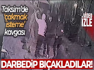 Taksim'de bıçaklı 'çakmak isteme' kavgası kamerada: Darbedip bıçakladılar