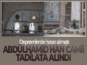Abdülhamid Han Camii tadilata alındı