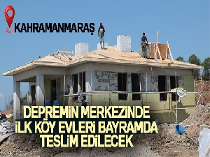 Depremin merkezinde ilk köy evleri bayramda teslim edilecek