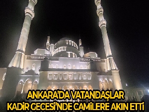 Ankara'da vatandaşlar Kadir Gecesi'nde camilere akın etti