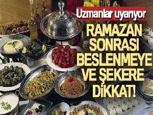 Ramazan sonrası beslenmeye ve şekere dikkat