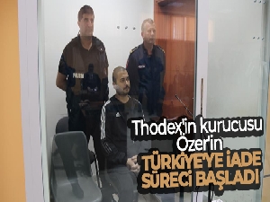 Thodex'in kurucusu Özer'in Türkiye'ye iade süreci başladı