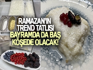 Ramazanın trend tatlısı bayramda da başköşede olacak