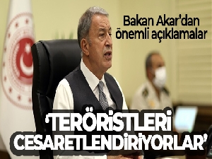 Bakan Akar: 'Teröristleri cesaretlendiriyorlar'