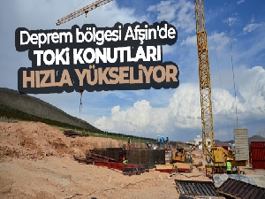 Deprem bölgesi Afşin'de TOKİ konutları hızla yükseliyor