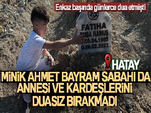 Enkaz başında günlerce dua ederken tanınan minik Ahmet, bayram sabahı da annesi ve kardeşlerini duasız bırakmadı