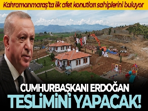 Kahramanmaraş'ta ilk afet konutları teslimi gerçekleşecek