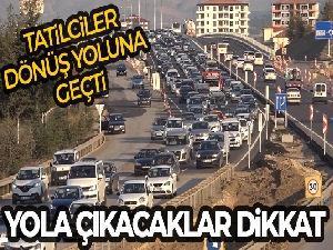 43 ilin geçiş güzergahında trafik kilit: Tatilciler dönüş yoluna geçti