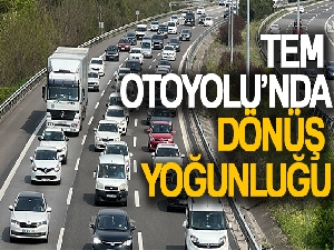 TEM Otoyolu'nda dönüş yoğunluğu