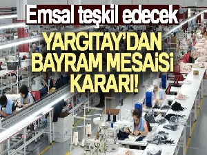 Yargıtay'dan bayram mesaisi kararı