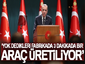 Cumhurbaşkanı Erdoğan: 'Yok dedikleri fabrikada 3 dakikada bir araç üretiliyor'