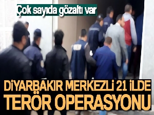 Diyarbakır merkezli 21 ilde teröre darbe: 110 şüpheli gözaltına alındı