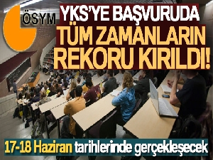 YKS'ye başvuruda tüm zamanların rekoru kırıldı