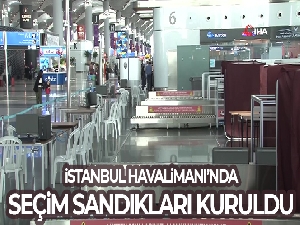 İstanbul Havalimanı'nda seçim sandıkları kuruldu