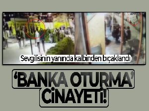 İstanbul'da 'banka oturma' cinayeti: Sevgilisinin yanında kalbinden bıçaklandı