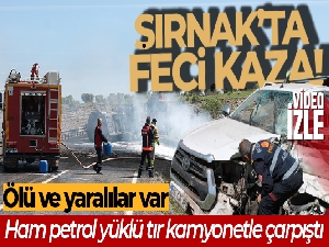Ham petrol yüklü tır kamyonetle çarpıştı: 2 ölü, 4 yaralı
