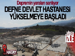 Hatay'da Defne Devlet Hastanesi yükselmeye başladı