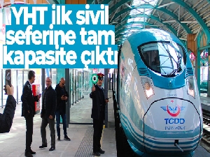 YHT ilk sivil seferine tam kapasite çıktı