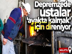 Depremzede ustalar 'ayakta kalmak' için direniyor