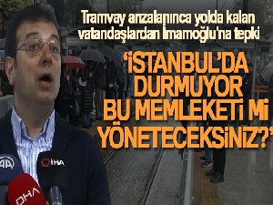 Tramvay arızalanınca yolda kalan vatandaşlardan Ekrem İmamoğlu'na tepki