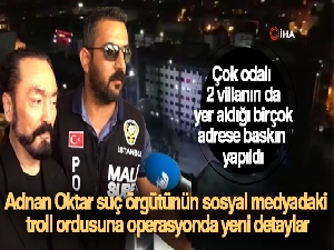 Adnan Oktar suç örgütünün sosyal medyadaki troll ordusuna operasyonda yeni detaylar