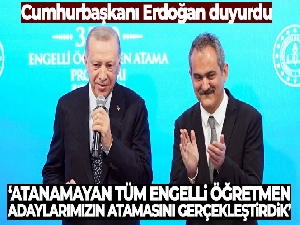 Cumhurbaşkanı Erdoğan: 'Atanamayan tüm engelli öğretmen adaylarımızın atamasını gerçekleştirdik'