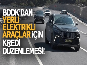 BDDK'dan yerli elektrikli araçlar için kredi düzenlemesi