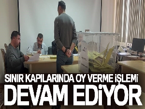 Sınır kapılarında oy verme işlemi devam ediyor