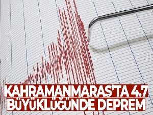 Kahramanmaraş'ta 4.7 büyüklüğünde deprem