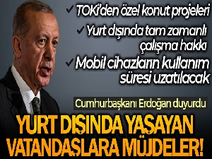Cumhurbaşkanı Erdoğan'dan yurt dışında yaşayan Türk vatandaşlarına müjde
