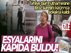 Tahliye taahhütnamesine itiraz süresini kaçırınca eşyalarını dışarıda buldu