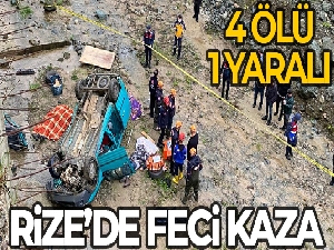Rize'de araç dereye uçtu: 4 ölü, 1 ağır yaralı