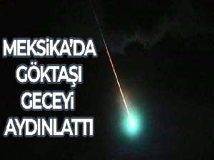 Meksika'da göktaşı geceyi aydınlattı