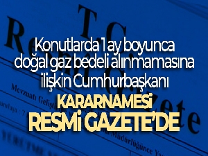 Konutlarda 1 ay boyunca doğal gaz bedeli alınmamasına ilişkin Cumhurbaşkanı Kararnamesi Resmi Gazete'de