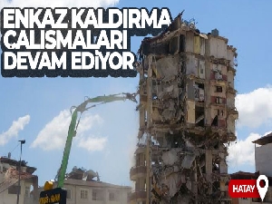 Hatay'da enkaz kaldırma çalışmaları devam ediyor