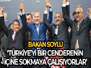 Bakan Soylu: 'Türkiye'yi bir cenderenin içine sokmaya çalışıyorlar'