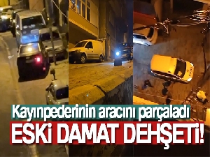İstanbul'da eski damat dehşeti kamerada: Kayınpederinin aracını parçaladı
