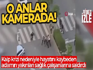 Kalp krizi nedeniyle hayatını kaybeden adamın yakınları sağlık çalışanlarına saldırdı