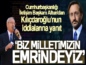 Cumhurbaşkanlığı İletişim Başkanı Altun'dan Kılıçdaroğlu'nun iddialarına yanıt