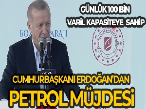 Cumhurbaşkanı Erdoğan'dan petrol müjdesi
