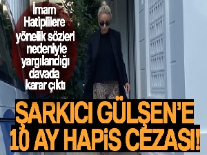 Şarkıcı Gülşen'e 10 ay hapis cezası