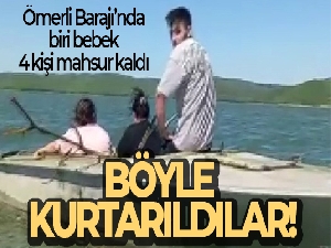 Ömerli Barajı'nda biri bebek 4 kişi mahsur kaldı
